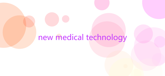 Benefits of the new medical technology.